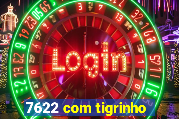 7622 com tigrinho